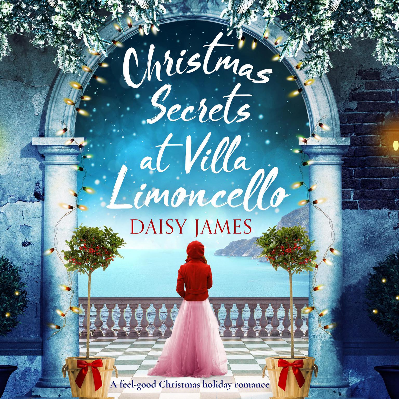 Christmas Secrets at Villa Limoncello: A feel-good Christmas holiday romance Audiobook, by Daisy James