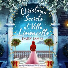 Christmas Secrets at Villa Limoncello: A feel-good Christmas holiday romance Audibook, by Daisy James