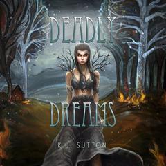 Deadly Dreams Audiobook, by K.J. Sutton