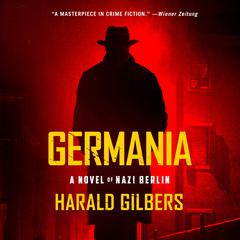 Germania: A Novel of Nazi Berlin Audiobook, by Harald Gilbers