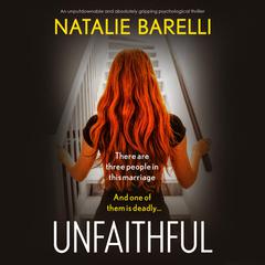 Unfaithful: An unputdownable and absolutely gripping psychological thriller Audiobook, by Natalie Barelli