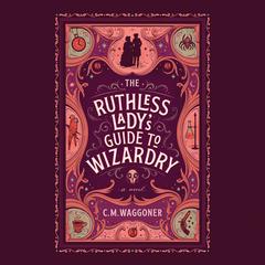 The Ruthless Ladys Guide to Wizardry Audiobook, by C. M. Waggoner