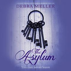 The Asylum: a breath-taking psychological suspense thriller Audibook, by Debra Meller