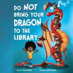 Do Not Bring Your Dragon to the Library Audiobook, by Julie Gassman