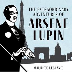 The Extraordinary Adventures of Arsène Lupin, Gentleman-Burglar Audibook, by Maurice Leblanc