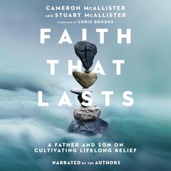 Faith That Lasts: A Father and Son on Cultivating Lifelong Belief Audiobook, by Cameron McAllister