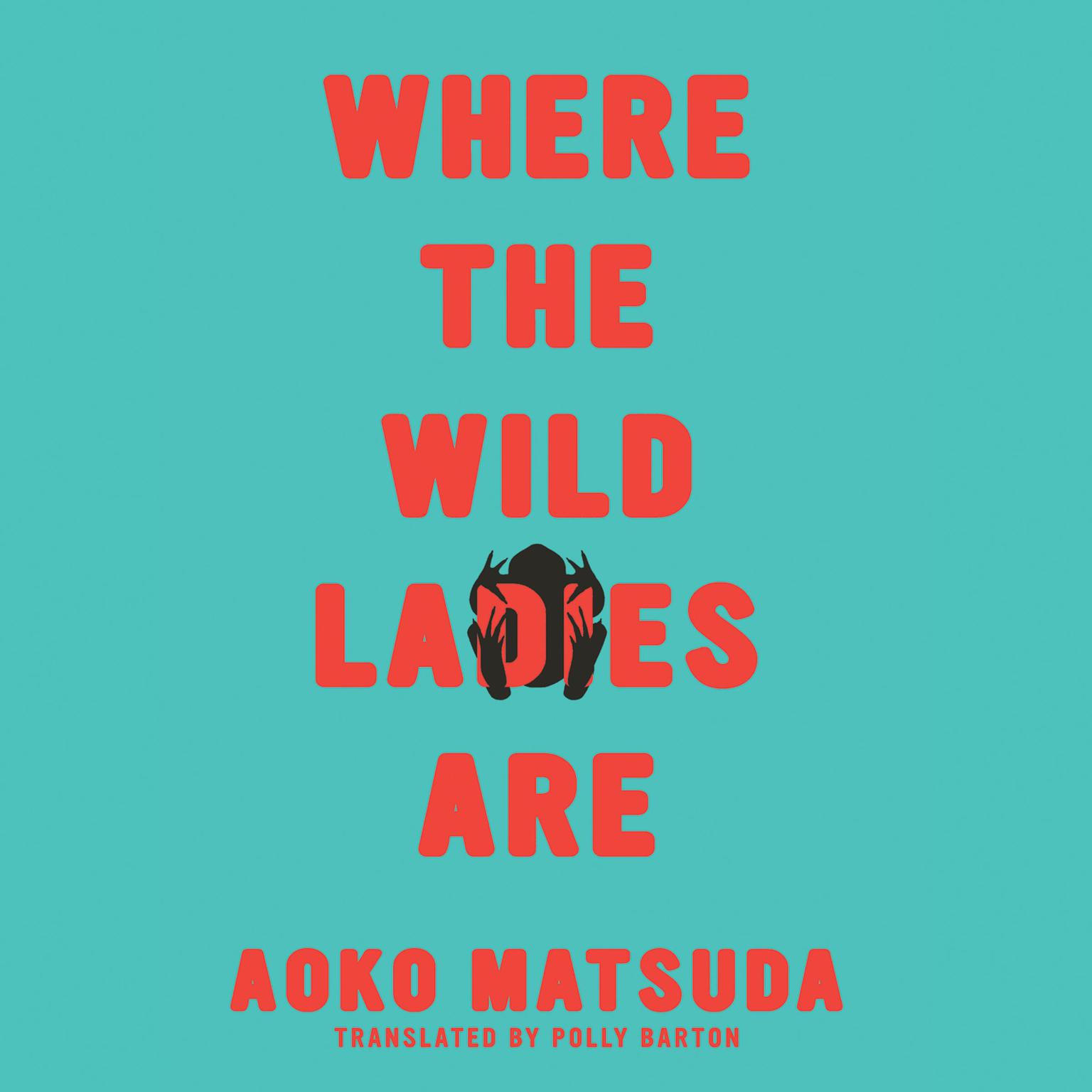 Where the Wild Ladies Are Audiobook, by Aoko Matsuda