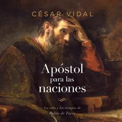 Pablo: Apostol a las naciones: La vida y los tiempos de Pablo de Tarso Audiobook, by César Vidal