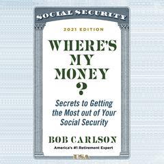 Wheres My Money?: Secrets to Getting the Most out of Your Social Security Audiobook, by Bob Carlson