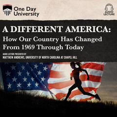 A Different America: How Our Country Has Changed From 1969 Through Today Audiobook, by Matthew Andrews