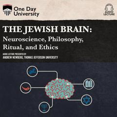 The Jewish Brain: Neuroscience, Philosophy, Ritual, and Ethics Audiobook, by Andrew Newberg
