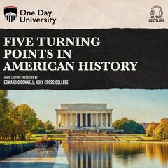 Five Turning Points in American History Audibook, by Edward T. O'Donnell, Ph.D.