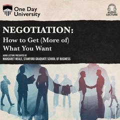 Negotiation: How to Get (More of) What You Want Audiobook, by Margaret Neale