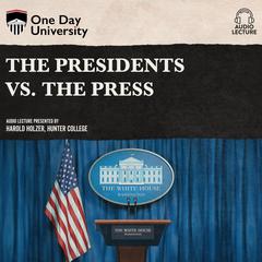 The Presidents vs. the Press Audiobook, by Harold Holzer