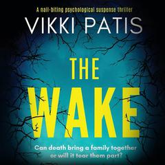 The Wake: an absolutely gripping psychological suspense Audibook, by Vikki Patis