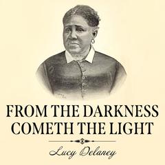 From the Darkness Cometh the Light: Or, Struggles for Freedom Audiobook, by Lucy A. Delaney