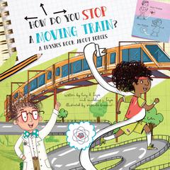 How Do You Stop a Moving Train?: A Book About Physics Audiobook, by Lucy D. Hayes