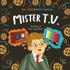 Mister T.V.: The Story of John Logie Baird Audiobook, by Julie Fulton