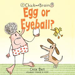Chick and Brain: Egg or Eyeball? Audiobook, by Cece Bell