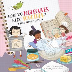 How Do Molecules Stay Together?: A Book About Chemistry Audiobook, by Madeline J. Hayes
