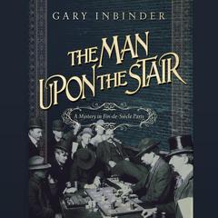 The Man Upon the Stair: A Mystery in Fin de Siècle Paris Audiobook, by Gary Inbinder