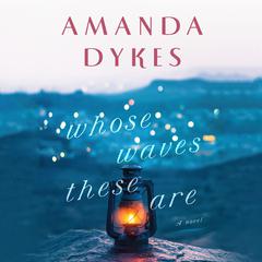 Whose Waves These Are Audiobook, by Amanda Dykes