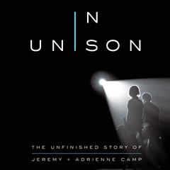 In Unison: The Unfinished Story of Jeremy and Adrienne Camp Audiobook, by Jeremy Camp