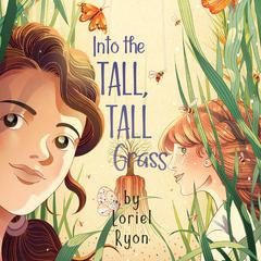 Into the Tall, Tall Grass Audiobook, by Loriel Ryon