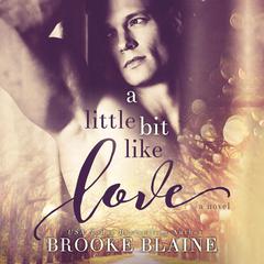 A Little Bit Like Love Audiobook, by Brooke Blaine