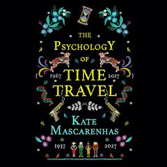 The Psychology of Time Travel: A Novel Audiobook, by Kate Mascarenhas