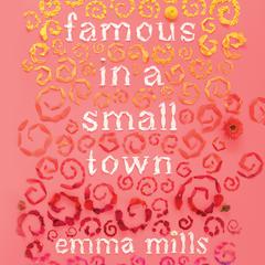 Famous in a Small Town Audiobook, by Emma Mills