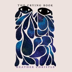 The Crying Book Audiobook, by Heather Christle
