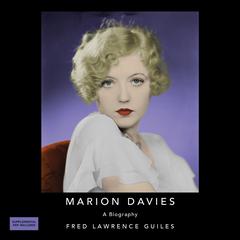 Marion Davies: A Biography: Fred Lawrence Guiles Hollywood Collection Audiobook, by Fred Lawrence Guiles