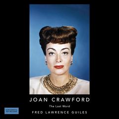 Joan Crawford: The Last Word: Fred Lawrence Guiles Hollywood Collection Audiobook, by Fred Lawrence Guiles