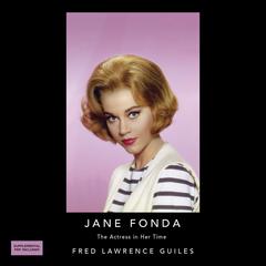 Jane Fonda: The Actress in her Time: Fred Lawrence Guiles Hollywood Collection Audiobook, by Fred Lawrence Guiles