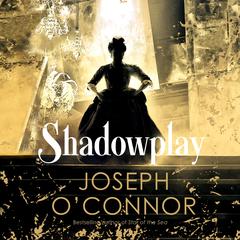 Shadowplay Audiobook, by Joseph O’Connor