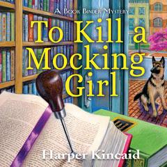 To Kill A Mocking Girl: A Bookbinding Mystery Audiobook, by Harper Kincaid