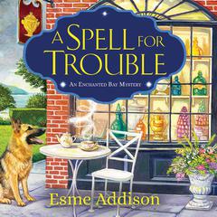 A Spell for Trouble: An Enchanted Bay Mystery Audiobook, by Esme Addison