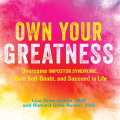 Own Your Greatness: Overcome Impostor Syndrome, Beat Self-Doubt, and Succeed in Life Audiobook, by Lisa Orbé-Austin