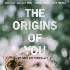 The Origins of You: How Childhood Shapes Later Life Audiobook, by Avshalom Caspi