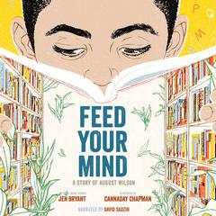 Feed Your Mind: A Story of August Wilson Audiobook, by Jen Bryant