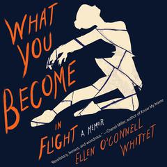 What You Become in Flight: A Memoir Audiobook, by Ellen O'Connell Whittet