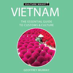 Vietnam - Culture Smart!: The Essential Guide to Customs & Culture Audiobook, by 