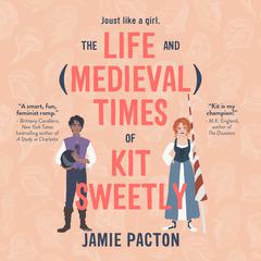 The Life and Medieval Times of Kit Sweetly Audiobook, by Jamie Pacton