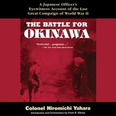 The Battle for Okinawa: A Japanese Officer's Eyewitness Account of the Last Great Campaign of World War II Audiobook, by 