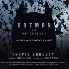 Batman and Psychology: A Dark and Stormy Knight Audiobook, by Travis Langley