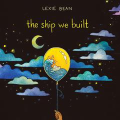 The Ship We Built Audiobook, by Lexie Bean