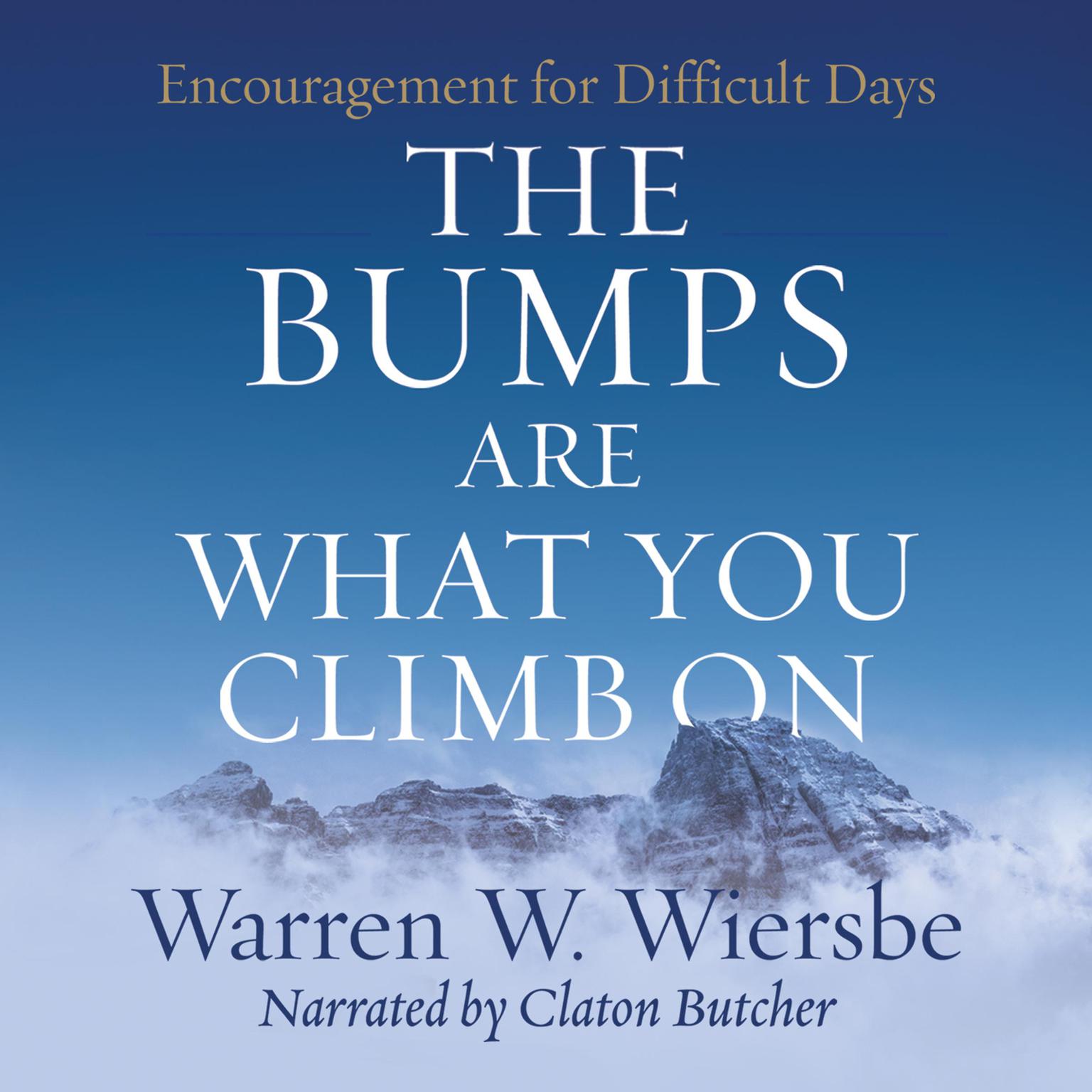 The Bumps Are What You Climb On: Encouragement for Difficult Days Audiobook, by Warren W. Wiersbe