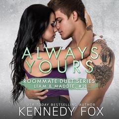 Always Yours: Liam & Madelyn duet #2 Audiobook, by Kennedy Fox
