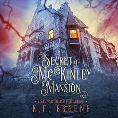 Secret of McKinley Mansion Audiobook, by K. F. Breene